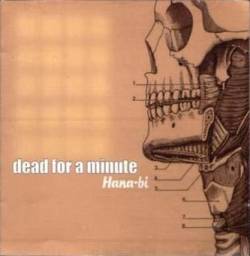 Dead For A Minute : Hana-Bi